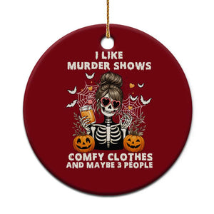 Funny I Like Murder Shows Comfy Clothes And Maybe 3 People Ceramic Ornament Halloween Skeleton TS11 1pc Red Print Your Wear