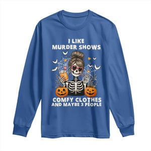 Funny I Like Murder Shows Comfy Clothes And Maybe 3 People Long Sleeve Shirt Halloween Skeleton TS11 Royal Blue Print Your Wear