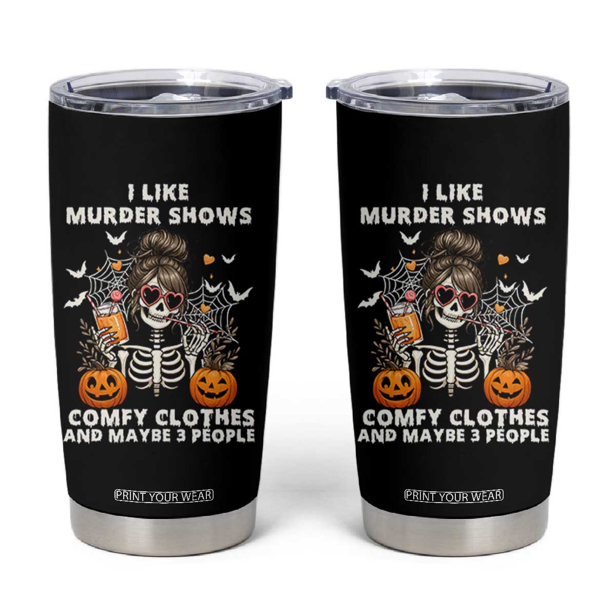 Funny I Like Murder Shows Comfy Clothes And Maybe 3 People Tumbler Cup Halloween Skeleton TS11 Black Print Your Wear