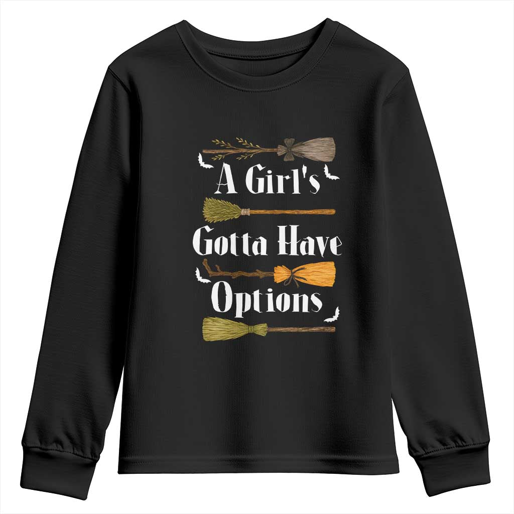 Funny A Girl's Gotta Have Options Youth Sweatshirt Broom Witches Halloween TS11 Black Print Your Wear