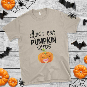 Halloween Pregnancy Reveal T Shirt Don't Eat Pumpkin Seeds Maternity Baby Pumpkin TS11 Sand Print Your Wear