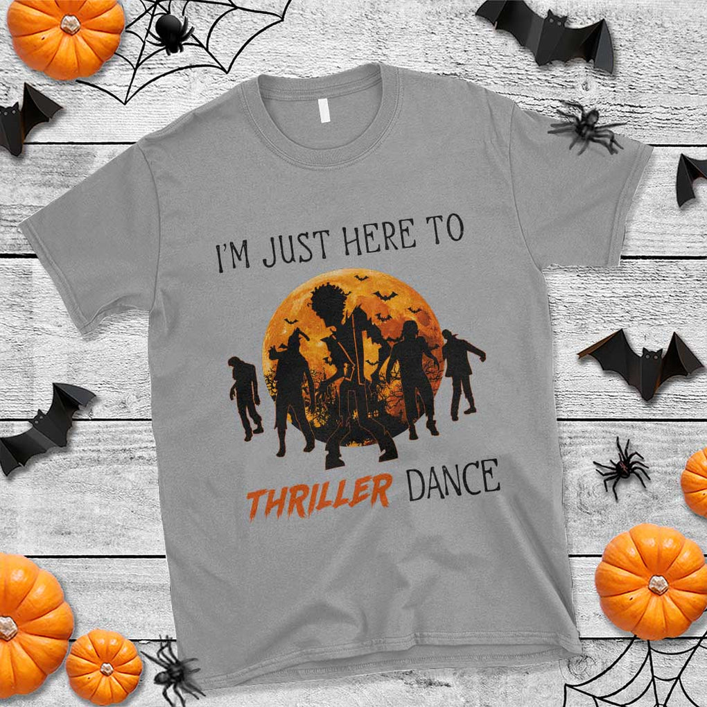 Funny Halloween T Shirt I'm Just Here To Thriller Dance Zombie Dance Moon TS11 Sport Gray Print Your Wear