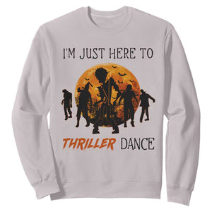 Funny Halloween Sweatshirt I'm Just Here To Thriller Dance Zombie Dance Moon TS11 Ice Gray Print Your Wear