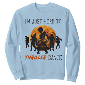 Funny Halloween Sweatshirt I'm Just Here To Thriller Dance Zombie Dance Moon TS11 Light Blue Print Your Wear