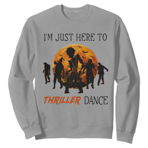 Funny Halloween Sweatshirt I'm Just Here To Thriller Dance Zombie Dance Moon TS11 Sport Gray Print Your Wear