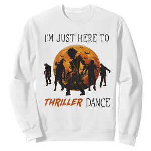 Funny Halloween Sweatshirt I'm Just Here To Thriller Dance Zombie Dance Moon TS11 White Print Your Wear