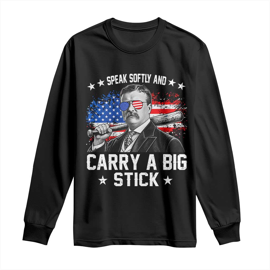 Historical Theodore Quotes Long Sleeve Shirt Speak Softly And Carry A Big Stick US Flag