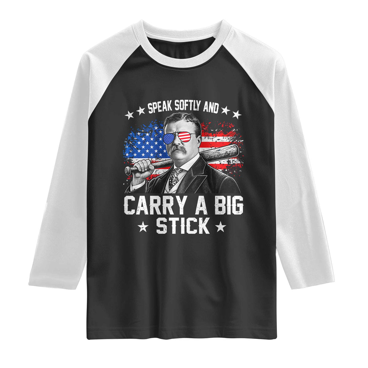 Historical Theodore Quotes Raglan Shirt Speak Softly And Carry A Big Stick US Flag