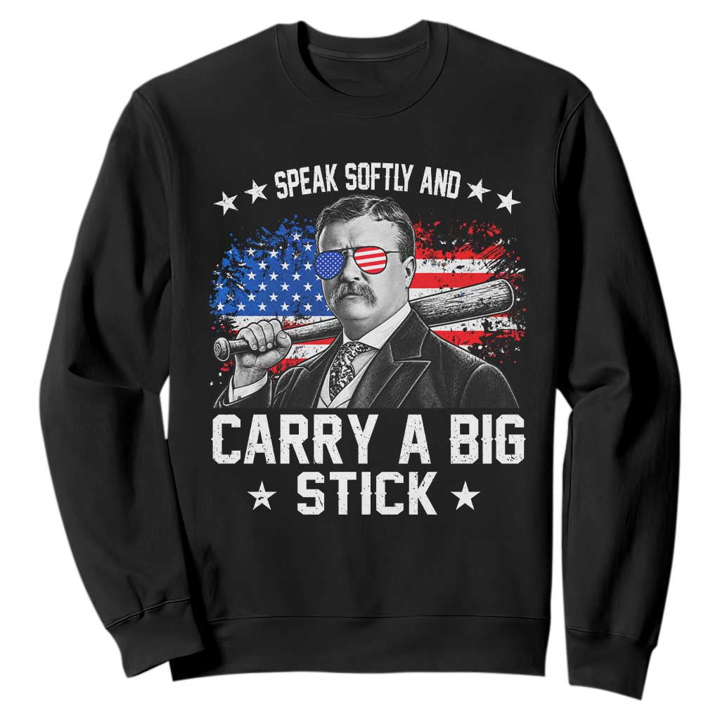 Historical Theodore Quotes Sweatshirt Speak Softly And Carry A Big Stick US Flag