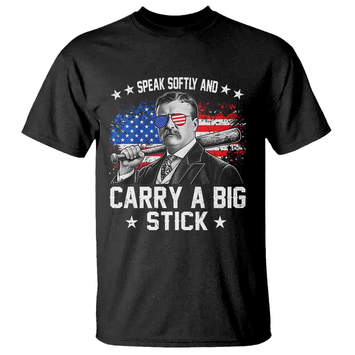 Historical Theodore Quotes T Shirt Speak Softly And Carry A Big Stick US Flag