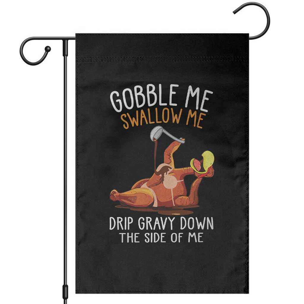 Funny Thanksgiving Turkey Garden Flag Gobble Me Swallow Me Drip Gravy Down The Side Of Me TS11 Black Print Your Wear