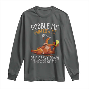 Funny Thanksgiving Turkey Long Sleeve Shirt Gobble Me Swallow Me Drip Gravy Down The Side Of Me TS11 Dark Heather Print Your Wear