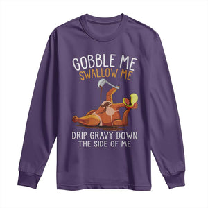 Funny Thanksgiving Turkey Long Sleeve Shirt Gobble Me Swallow Me Drip Gravy Down The Side Of Me TS11 Purple Print Your Wear