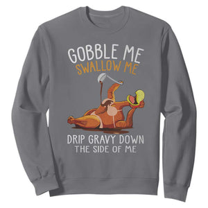 Funny Thanksgiving Turkey Sweatshirt Gobble Me Swallow Me Drip Gravy Down The Side Of Me TS11 Charcoal Print Your Wear