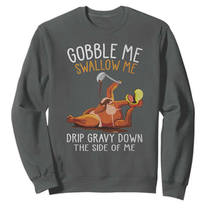 Funny Thanksgiving Turkey Sweatshirt Gobble Me Swallow Me Drip Gravy Down The Side Of Me TS11 Dark Heather Print Your Wear