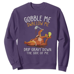 Funny Thanksgiving Turkey Sweatshirt Gobble Me Swallow Me Drip Gravy Down The Side Of Me TS11 Purple Print Your Wear