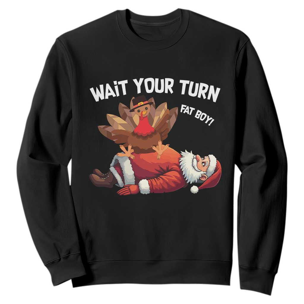 Funny ThanksMas Sweatshirt Wait Your Turn Fat Boy Turkey Santa TS11 Black Print Your Wear