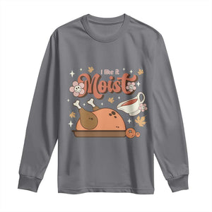 Funny Retro Thanksgiving Long Sleeve Shirt I Like It Moist Fall Season Family Matching TS11 Charcoal Print Your Wear