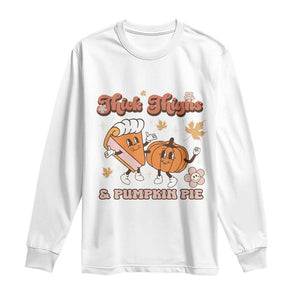 Funny Retro Thanksgiving Long Sleeve Shirt Thick Thighs And Pumpkin Pie Fall Season Family Matching TS11 White Print Your Wear