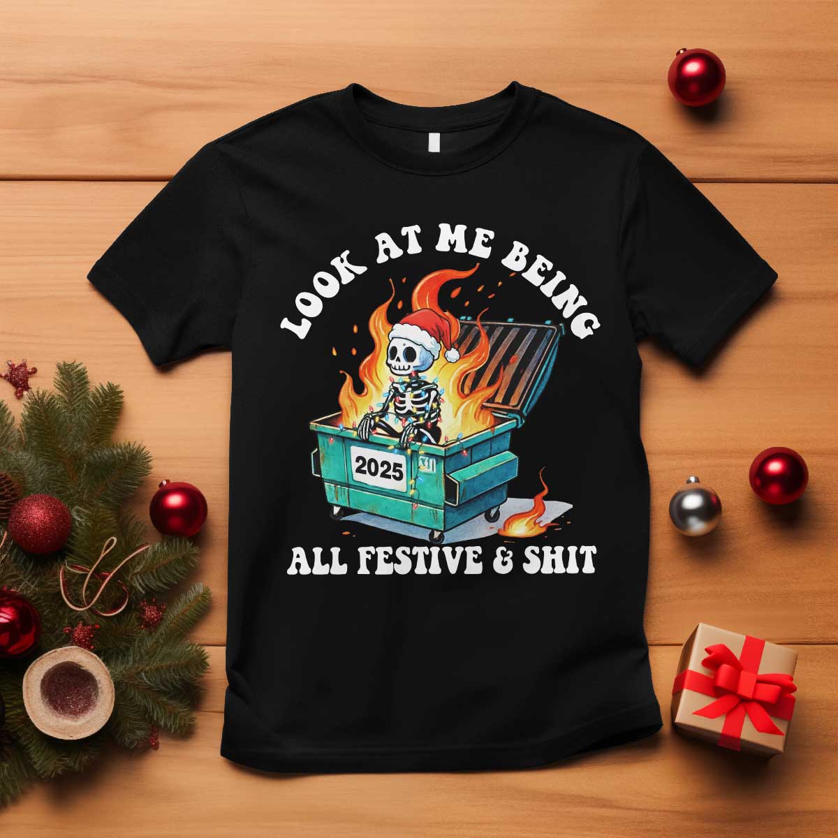 Funny Christmas Dumpster Fire Skeleton 2025 T Shirt Look At Me Being All Festive And Shit TS11 Black Print Your Wear