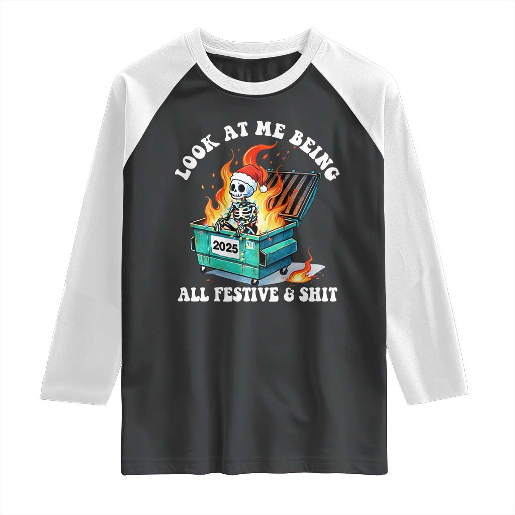 Funny Christmas Dumpster Fire Skeleton 2025 Raglan Shirt Look At Me Being All Festive And Shit TS11 Black White Print Your Wear