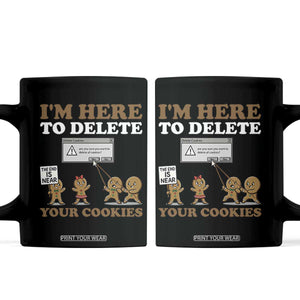 Funny Christmas I Am Here To Delete Your Cookie Coffee Mug Xmas Gingerbread Lover TS11 Black Print Your Wear