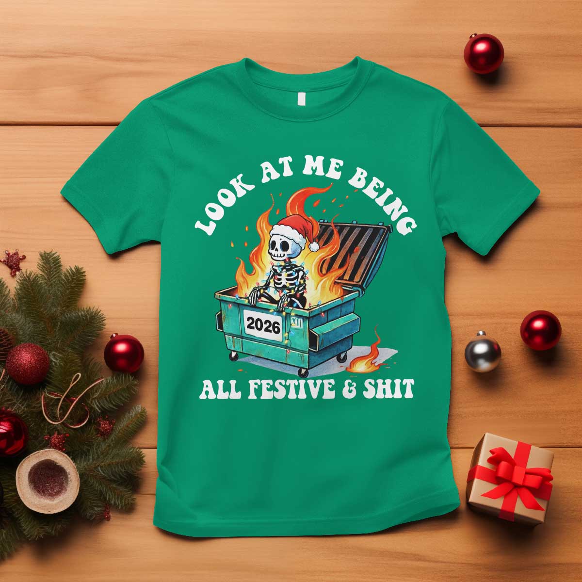 Funny Christmas Dumpster Fire Skeleton 2026 T Shirt Look At Me Being All Festive And Shit TS11 Irish Green Print Your Wear