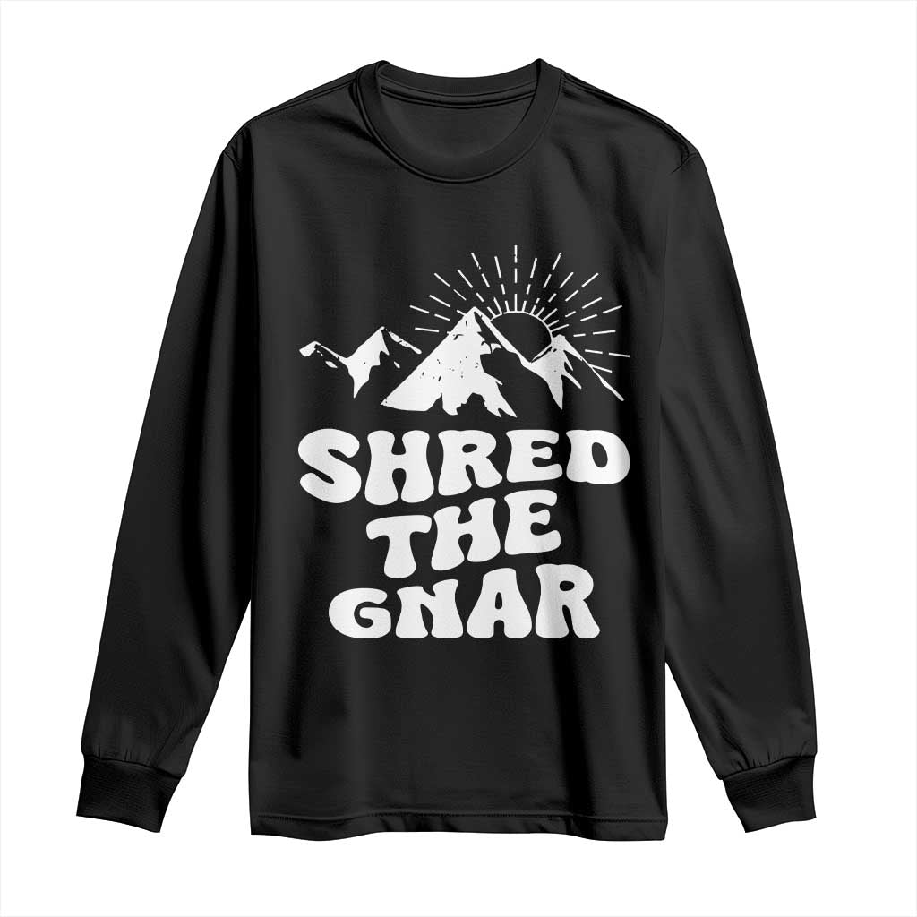 Funny Shred The Gnar Long Sleeve Shirt Snowboarding Mountain Winter Sport TS11 Black Print Your Wear