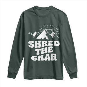 Funny Shred The Gnar Long Sleeve Shirt Snowboarding Mountain Winter Sport TS11 Dark Forest Green Print Your Wear