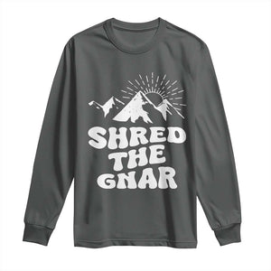 Funny Shred The Gnar Long Sleeve Shirt Snowboarding Mountain Winter Sport TS11 Dark Heather Print Your Wear