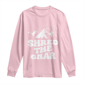 Funny Shred The Gnar Long Sleeve Shirt Snowboarding Mountain Winter Sport TS11 Light Pink Print Your Wear