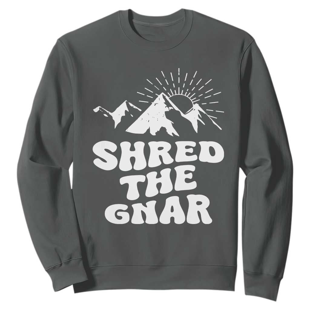 Funny Shred The Gnar Sweatshirt Snowboarding Mountain Winter Sport TS11 Dark Heather Print Your Wear
