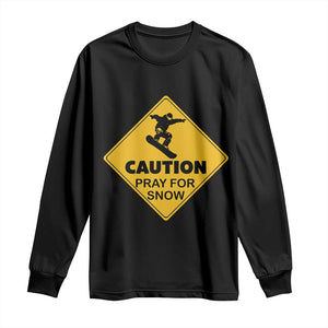 Funny Snowboarding Long Sleeve Shirt Caution Pray For Snow Snowboard TS11 Black Print Your Wear