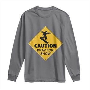 Funny Snowboarding Long Sleeve Shirt Caution Pray For Snow Snowboard TS11 Charcoal Print Your Wear