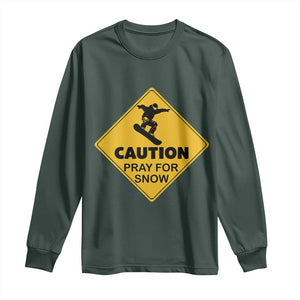 Funny Snowboarding Long Sleeve Shirt Caution Pray For Snow Snowboard TS11 Dark Forest Green Print Your Wear