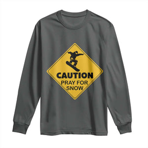 Funny Snowboarding Long Sleeve Shirt Caution Pray For Snow Snowboard TS11 Dark Heather Print Your Wear