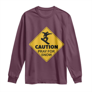 Funny Snowboarding Long Sleeve Shirt Caution Pray For Snow Snowboard TS11 Maroon Print Your Wear