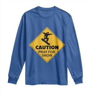 Funny Snowboarding Long Sleeve Shirt Caution Pray For Snow Snowboard TS11 Royal Blue Print Your Wear