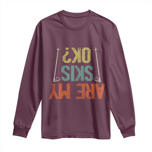 Funny Skiing Long Sleeve Shirt Are My Skis Ok Winter Sport Downhill Skier TS11 Maroon Print Your Wear