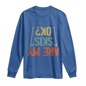 Funny Skiing Long Sleeve Shirt Are My Skis Ok Winter Sport Downhill Skier TS11 Royal Blue Print Your Wear