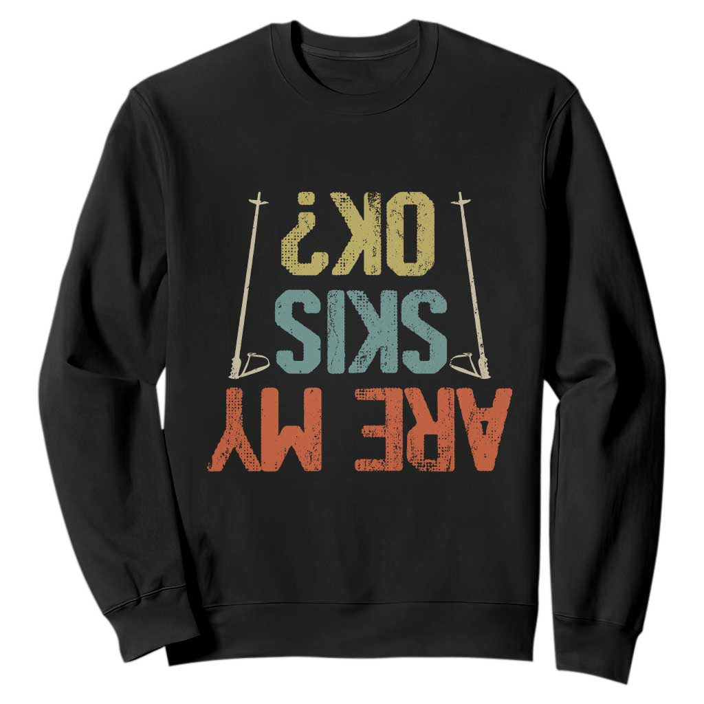 Funny Skiing Sweatshirt Are My Skis Ok Winter Sport Downhill Skier TS11 Black Print Your Wear
