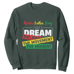 MLK Day I Have A Dream Sweatshirt Martin Luther King The Man Movement Moment Black History Month TS11 Dark Forest Green Print Your Wear