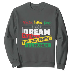 MLK Day I Have A Dream Sweatshirt Martin Luther King The Man Movement Moment Black History Month TS11 Dark Heather Print Your Wear