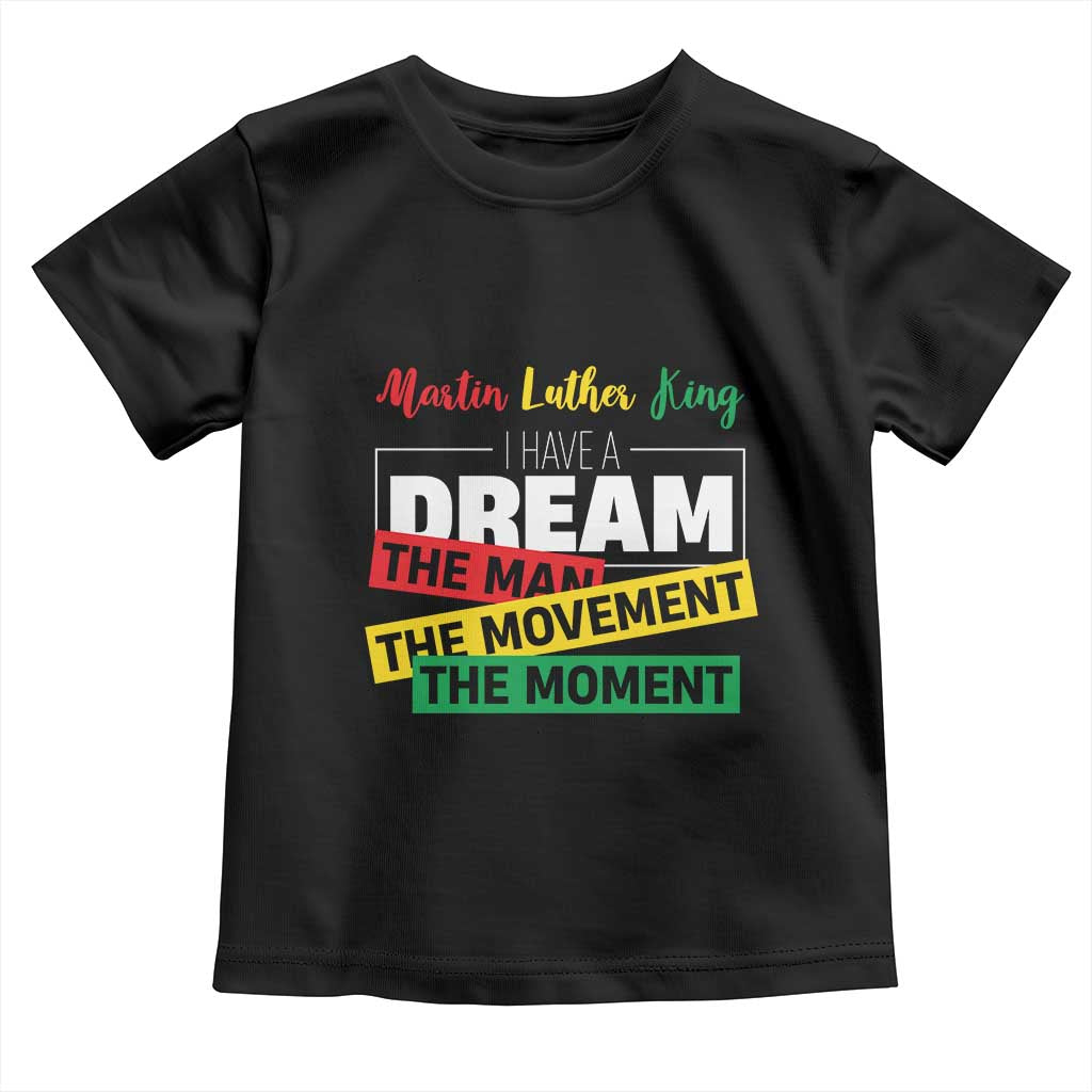 MLK Day I Have A Dream Toddler T Shirt Martin Luther King The Man Movement Moment Black History Month TS11 Black Print Your Wear