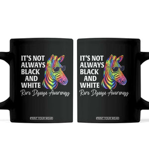 Rare Disease Awareness Coffee Mug It Is Not Always Black And White Colorful Zebra TS11 Black Print Your Wear