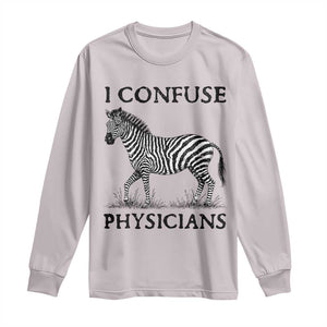 I Confuse Physicians Rare Disease Awareness Long Sleeve Shirt Funny Zebra TS11 Ice Gray Print Your Wear