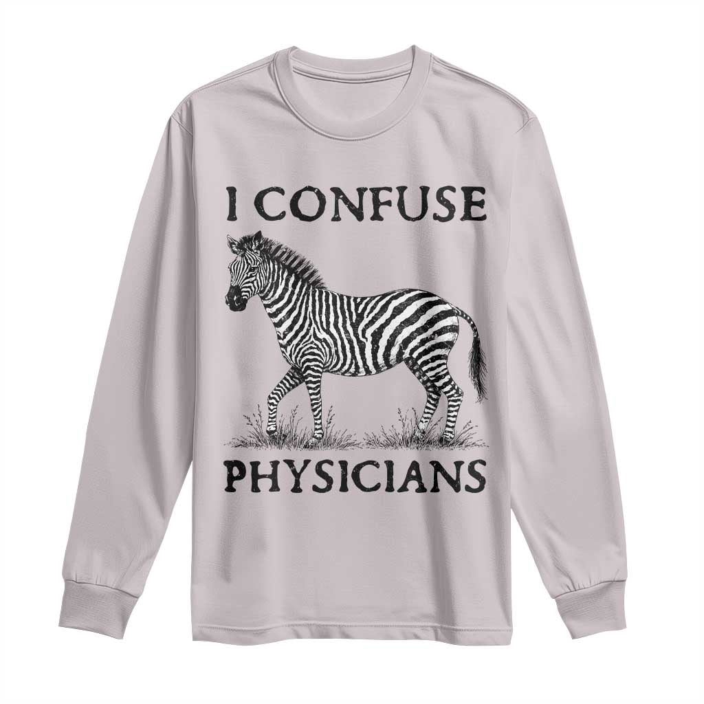 I Confuse Physicians Rare Disease Awareness Long Sleeve Shirt Funny Zebra TS11 Ice Gray Print Your Wear