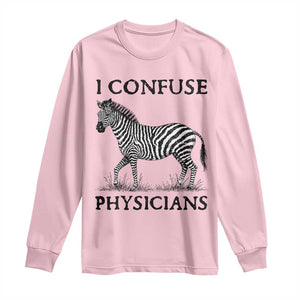 I Confuse Physicians Rare Disease Awareness Long Sleeve Shirt Funny Zebra TS11 Light Pink Print Your Wear