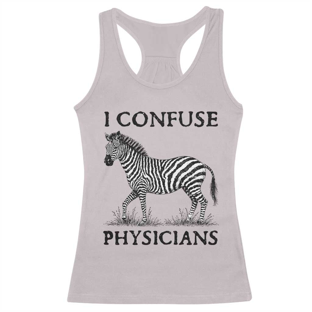 I Confuse Physicians Rare Disease Awareness Racerback Tank Top Funny Zebra TS11 Ice Gray Print Your Wear