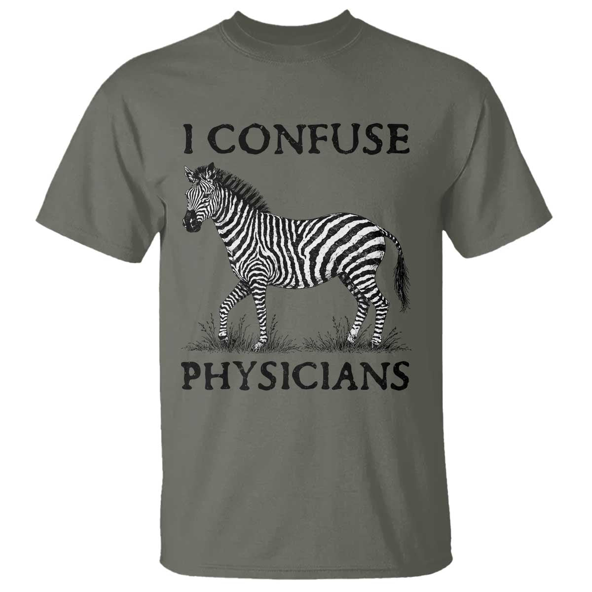 I Confuse Physicians Rare Disease Awareness T Shirt Funny Zebra TS11 Military Green Print Your Wear